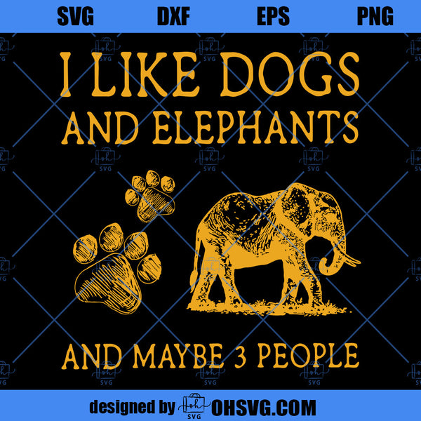 I Like Dogs And Elephants And May Be 3 People SVG, Animal SVG, Dog SVG ...