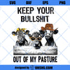 Keep Your Bullshit Out Of My Pasture SVG, Cow SVG, Funny Cow SVG