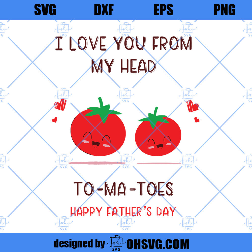 I Love You From My Head To-Ma-Toes SVG, Funny Father's Day SVG, Funny SVG From Son Daughter