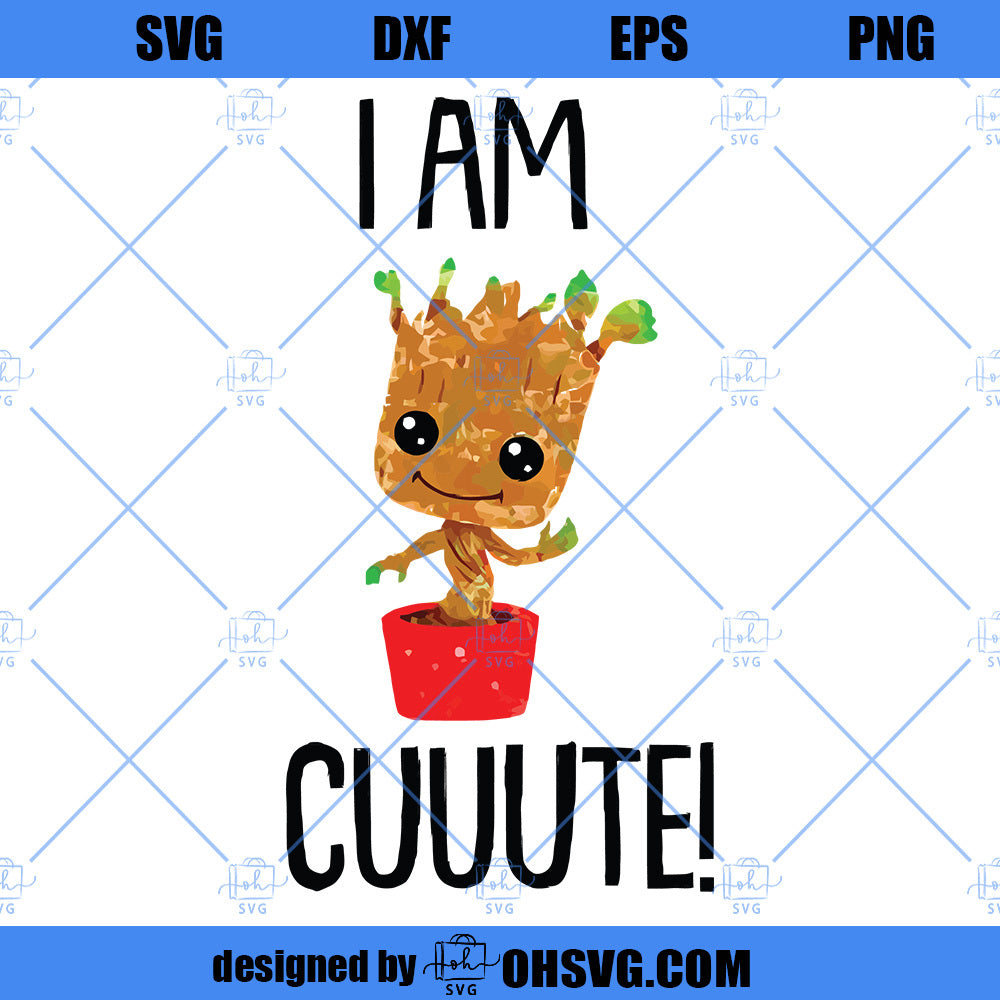 I Am Cuuute SVG, Groot Baby SVG PNG DXF Cut Files For Cricut