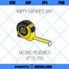 Happy Fathers Day No One Measures Up To You SVG, Funny Father’s Day SVG