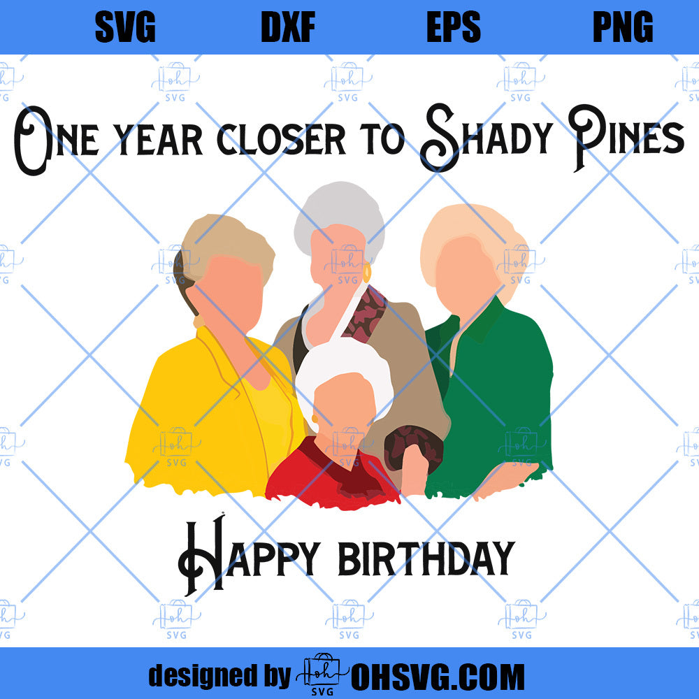 Golden Birthday SVG, One Year Closer To Shady Pines Happy Birthday SVG