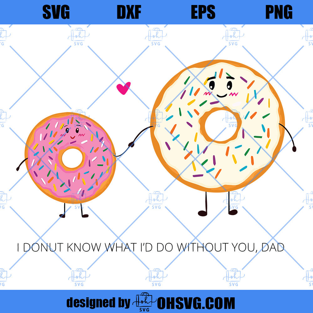 I Donut Know What I'd Do Without You Dad SVG, Father's Day SVG For Dad For Him