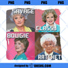 Savage Classy Bougie Ratchet PNG, Golden Girls PNG, The Golden Girls PNG