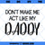 Don't Make Me Act Like My Daddy SVG, Funny Family SVG, Father's Day SVG