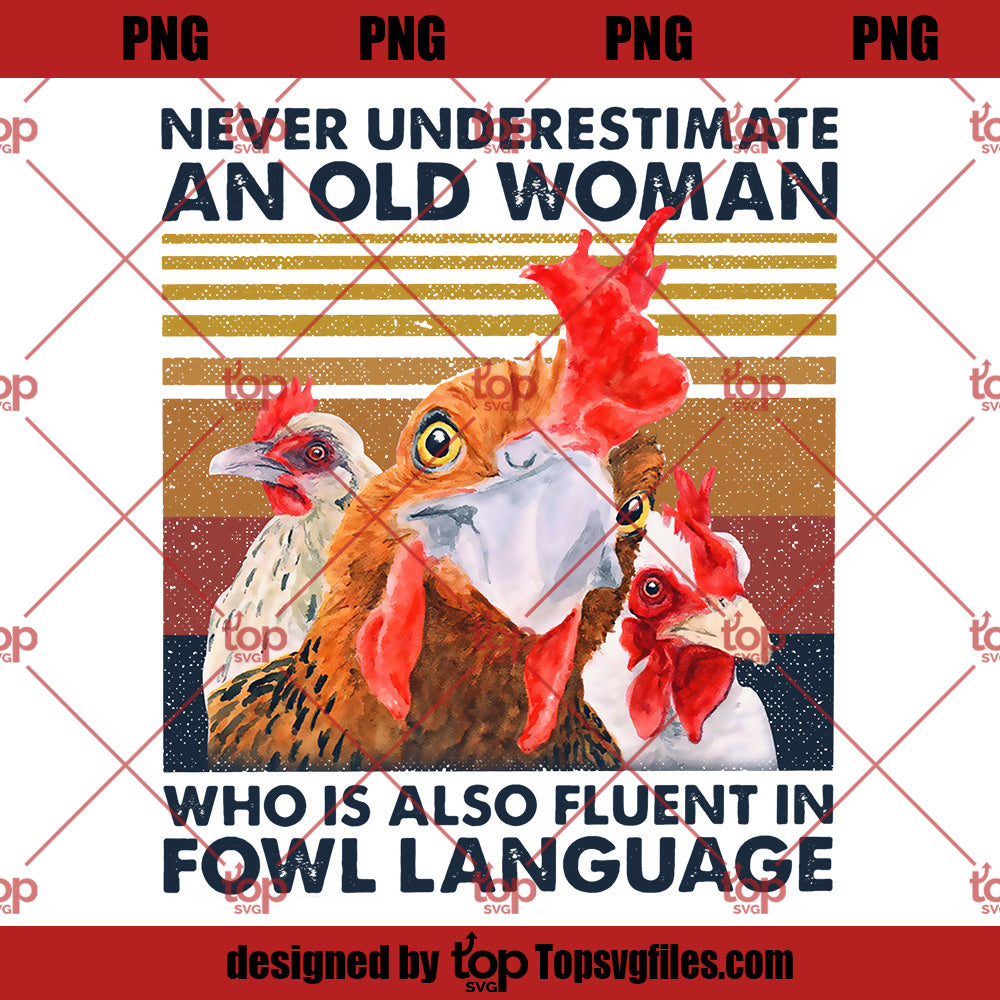 Never Underestimate An Old Woman PNG, Folw Language PNG, Funny Chicken PNG