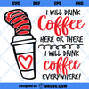 Dr. Seuss SVG, Dr. Seuss Week, Dr. Seuss Day, Drink Coffee, Drink Coffee Here Or There