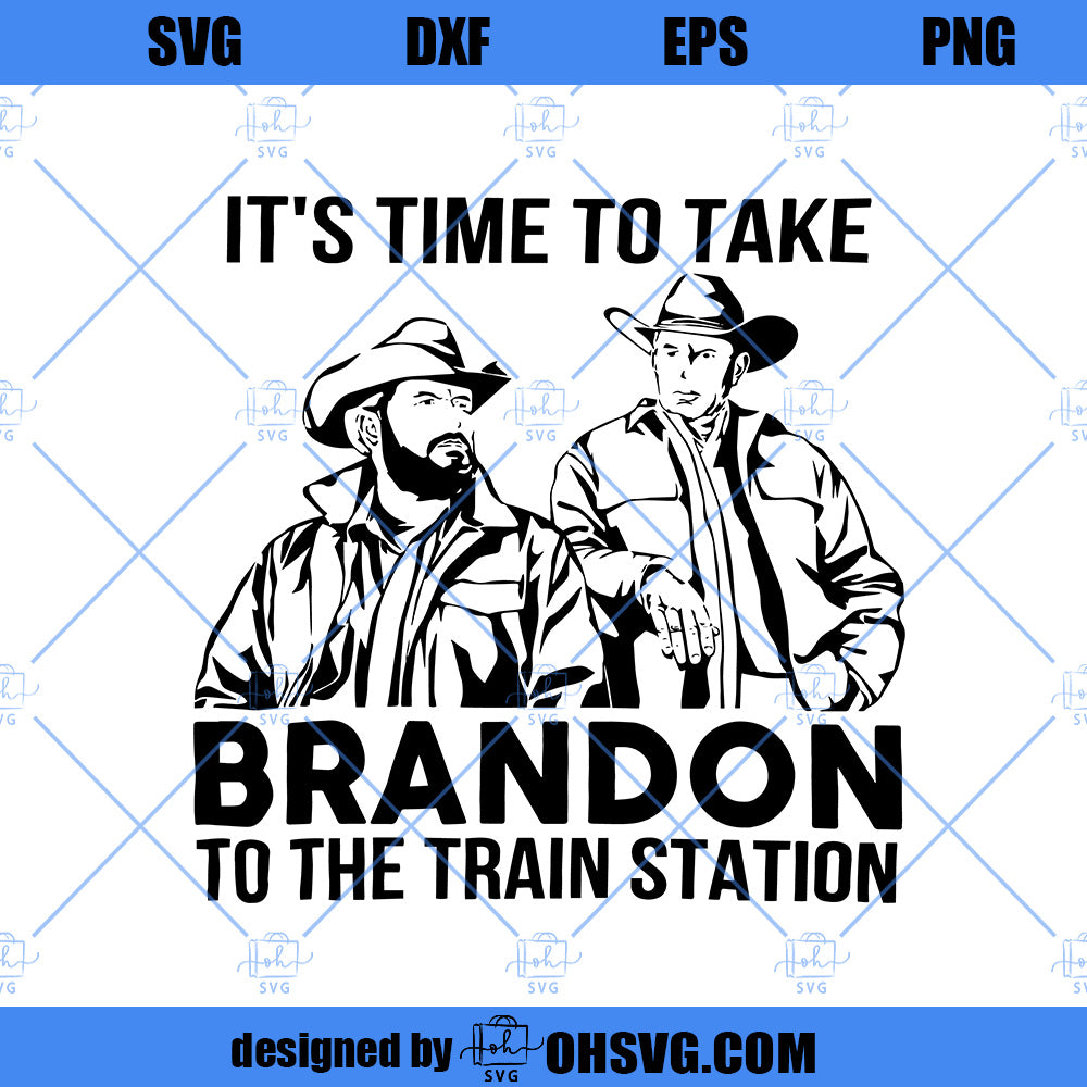 It's Time To Take Brandon To The Train Station SVG, Yellowstone SVG, Download Digital Sublimation