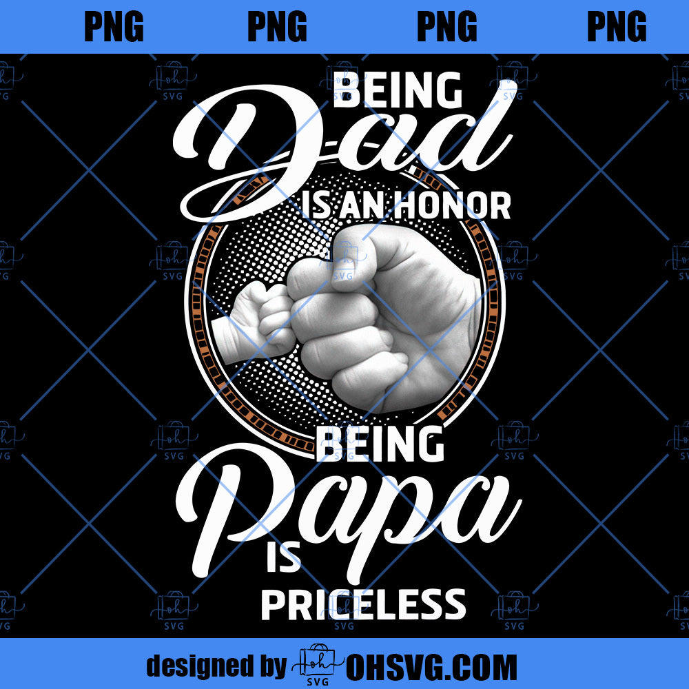 Being Dad Is An Honor Being Papa Is Priceless PNG, Family PNG, Fathers Day PNG