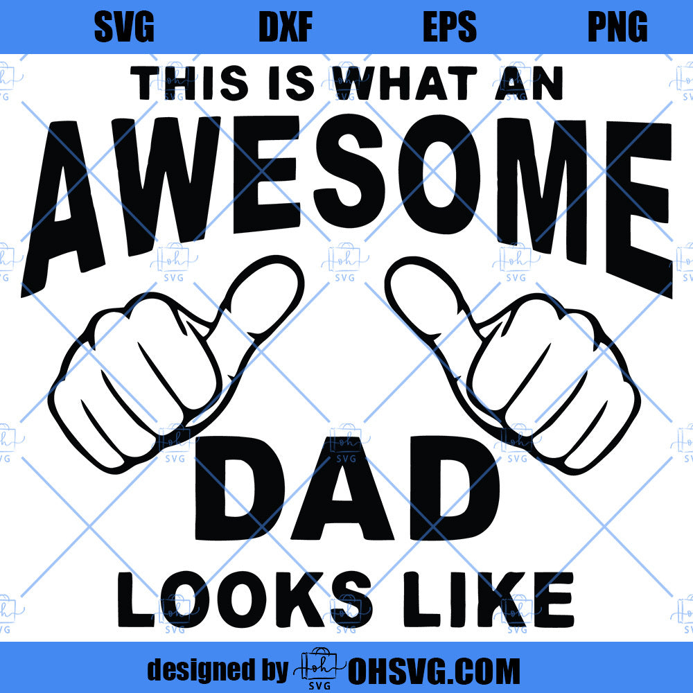 This is What An Awesome Dad Looks Like SVG, Fathers Day SVG Cutting Digital File