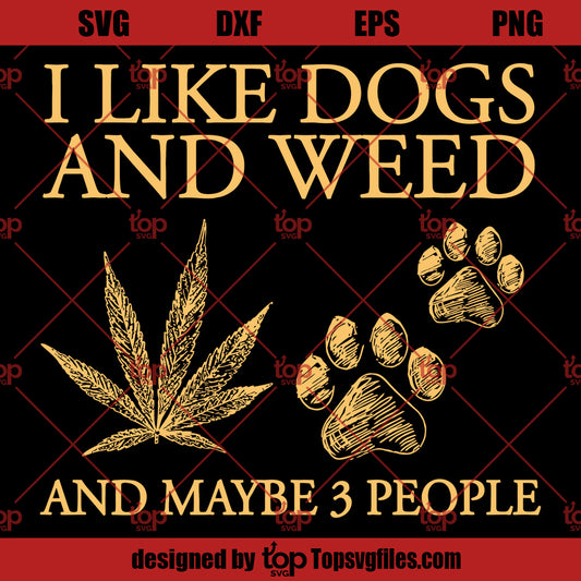I Like Dogs And Weed And May Be Three People SVG, Love Dog And Weed SVG