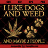 I Like Dogs And Weed And May Be Three People SVG, Love Dog And Weed SVG
