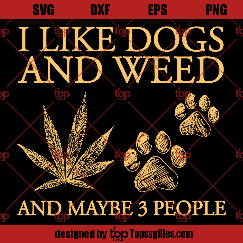 I Like Dogs And Weed And May Be Three People SVG, Love Dog And Weed SVG