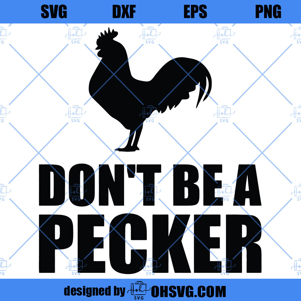 Don't Be a Pecker SVG, Funny Rooster SVG, Pecker SVG, Rooster SVG