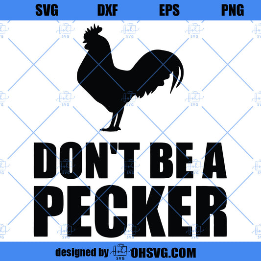 Don't Be a Pecker SVG, Funny Rooster SVG, Pecker SVG, Rooster SVG