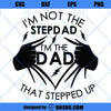 I&#39;m Not The StepDad I&#39;m The Dad That Stepped Up SVG, Stepdad SVG, Father Day SVG
