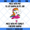 Mess With My Family I Become Karma SVG, Funny Quote Unicorn SVG