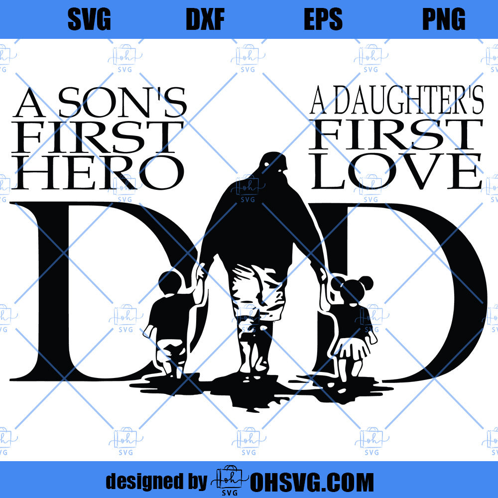 Dad A Sons First Hero A Daughters First Love SVG, Dad And Son And Daughter SVG Fathers Day
