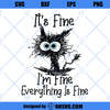 It&#39;s Fine I&#39;m Fine Everything Is Fine SVG, Funny SVG, Download Digital Sublimation, SVG Cricut Silhouette