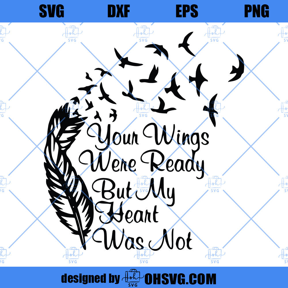 Your Wings Were Ready But My Heart Was Not SVG, Memorial SVG, Remembrance SVG