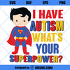 I Have Autism Whats Your Superpower SVG, Autism SVG