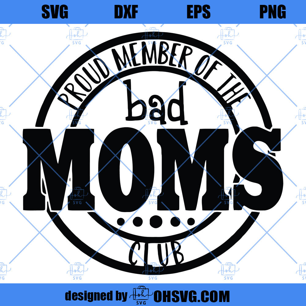Proud Member Of The Bad Moms Club SVG, Mom SVG, Mothers Day SVG