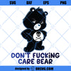 Dont Fucking Care Bear SVG, Dont Care Bear SVG PNG DXF Cut Files For Cricut