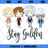 Stay Golden SVG, Golden Girls SVG, Rose Blanche Dorothy Sophia SVG