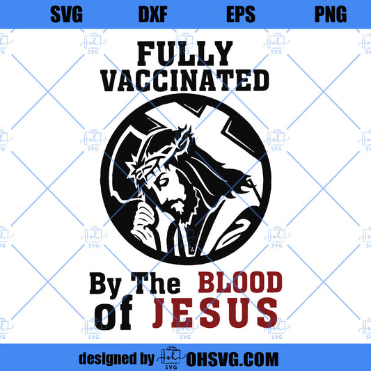Fully Vaccinated By The Blood Of Jesus SVG, Love Jesus SVG, Jesus SVG