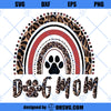Dog Mom SVG, Love Dog SVG, Dog Mom Leopath Rainbow SVG