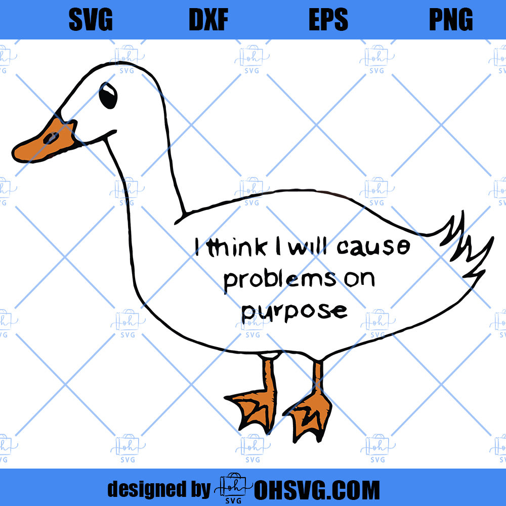 I Think I Will Cause Problems On Purpose SVG, Goose Game SVG