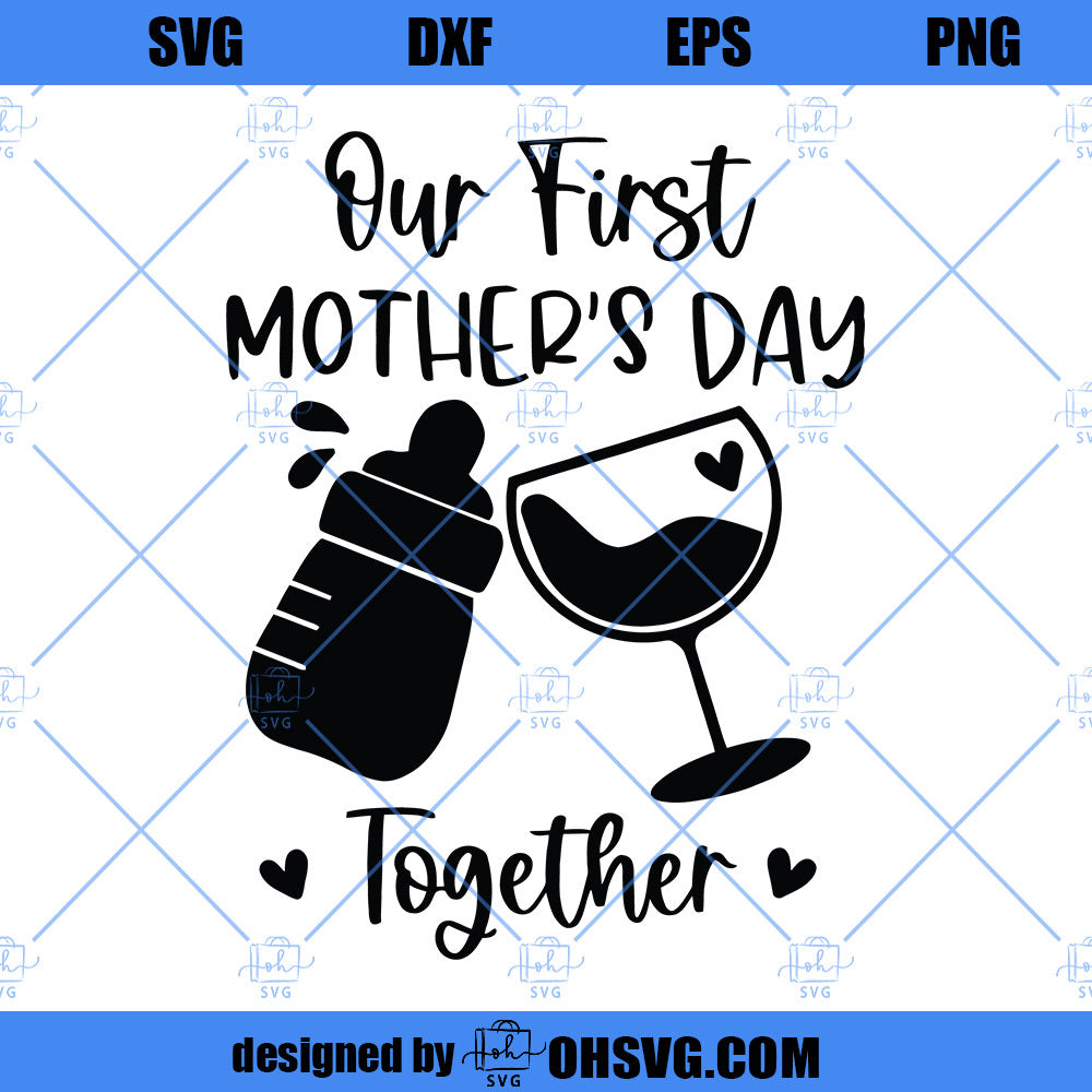 Our First Mother's Day Together SVG, Mother's Day Shirts SVG