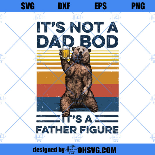 Bear Beer SVG, It’s Not A Dad Bod It’s A Father Figure SVG, Funny Father's Day SVG
