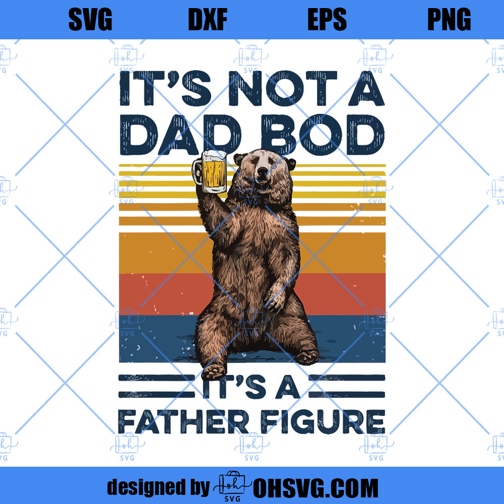 Bear Beer SVG, It’s Not A Dad Bod It’s A Father Figure SVG, Funny Father's Day SVG