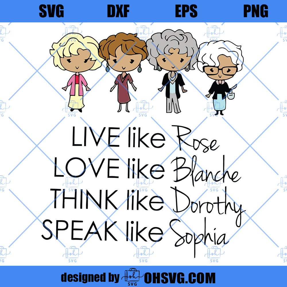 Golden Girls SVG, Live Like Rose, Love Like Blanche, Think Like Dorothy, Speak Like Sophia SVG