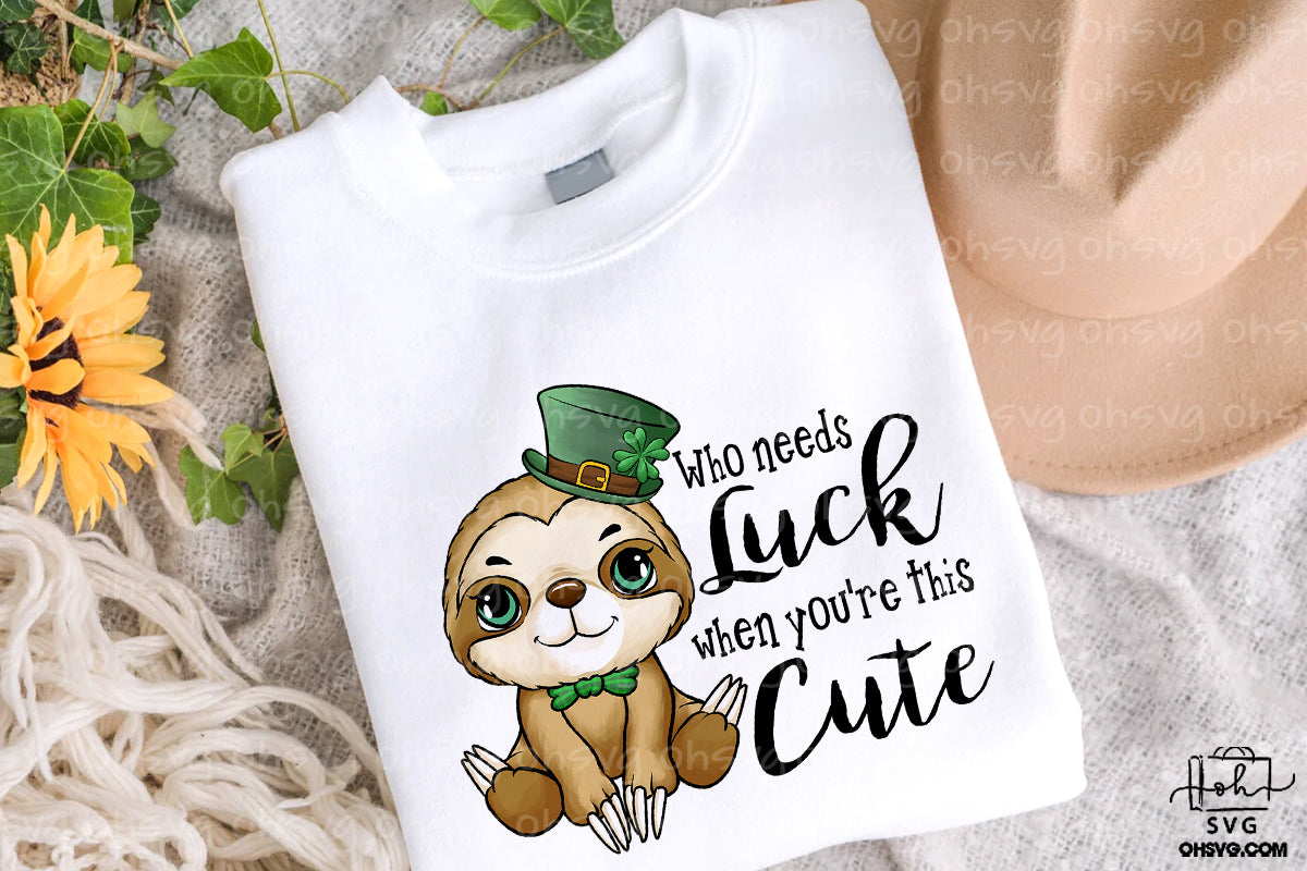 Who Needs Luck When You're This Cute PNG, Sloth St Patricks Day PNG