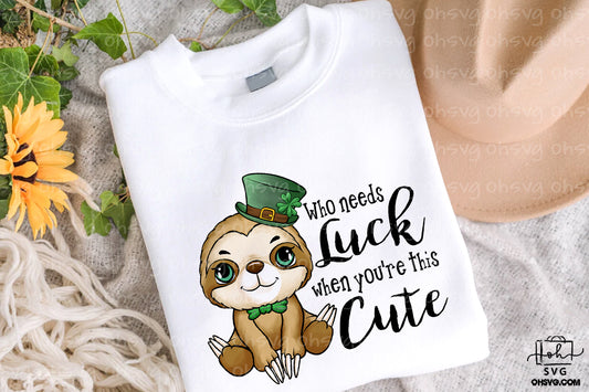 Who Needs Luck When You're This Cute PNG, Sloth St Patricks Day PNG